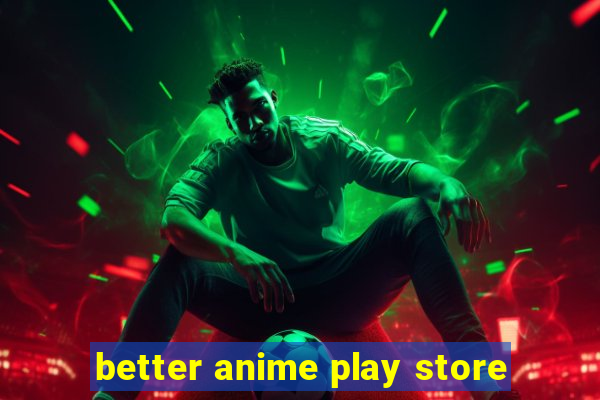 better anime play store